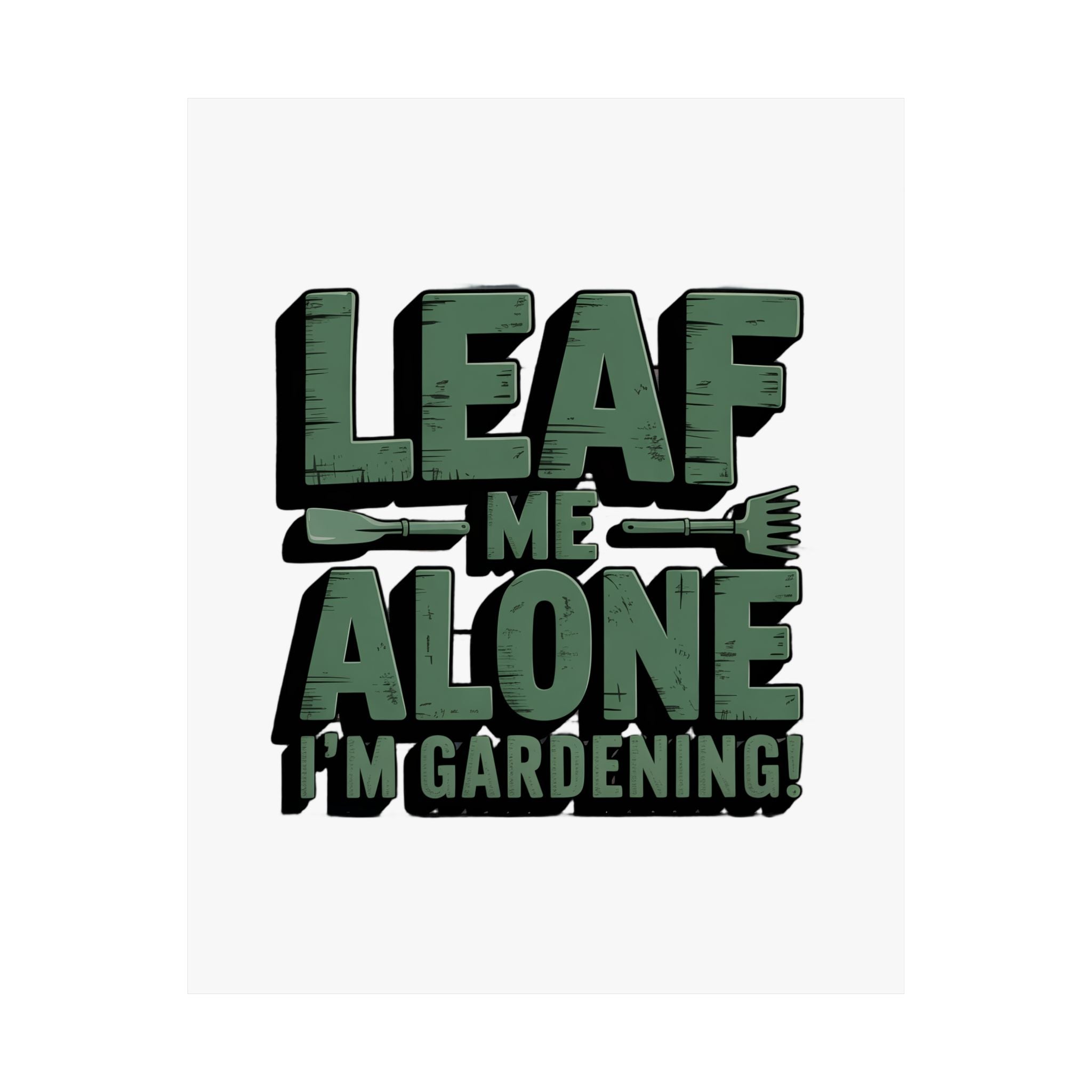 Gardening Poster — "Leaf Me Alone, I'm Gardening" Matte Vertical Print