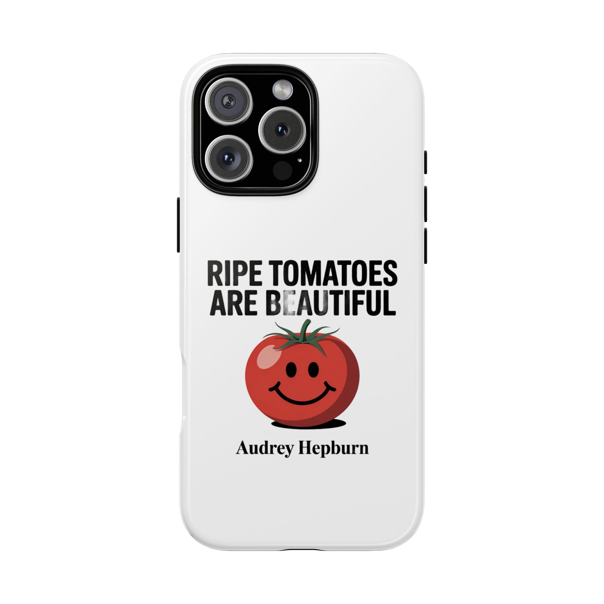 Phone Case — "Ripe Tomatoes Are Beautiful" Audrey Hepburn Quote with Smiling Tomato Graphic