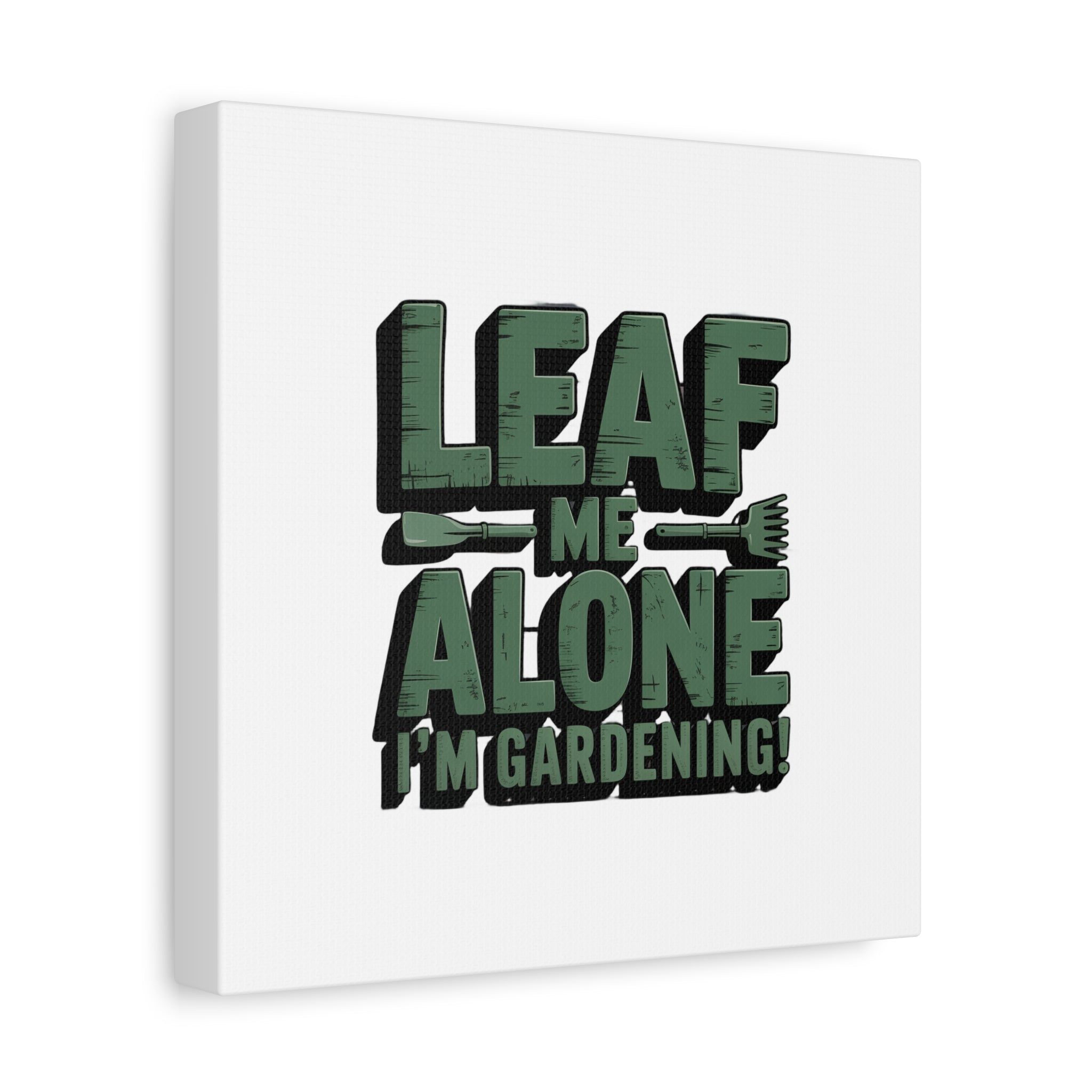 Garden Canvas Wall Art — "Leaf Me Alone, I’m Gardening" Matte Stretched Print
