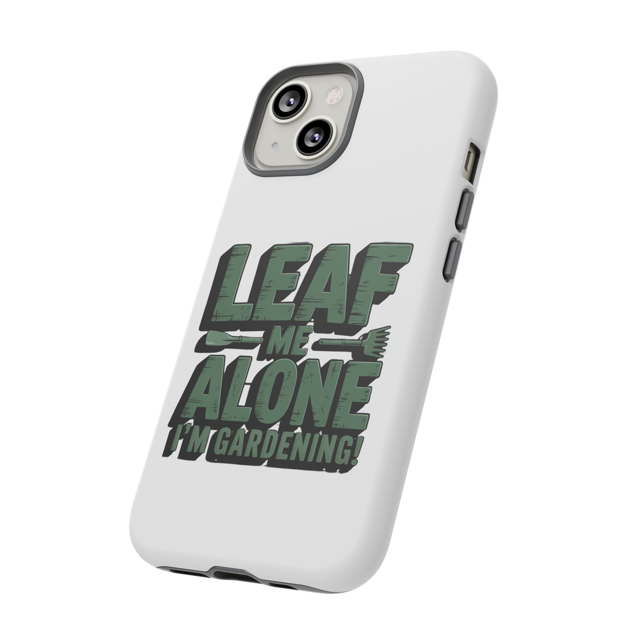Phone Case — "Leaf Me Alone, I'm Gardening" Funny Gardener Phone Cover