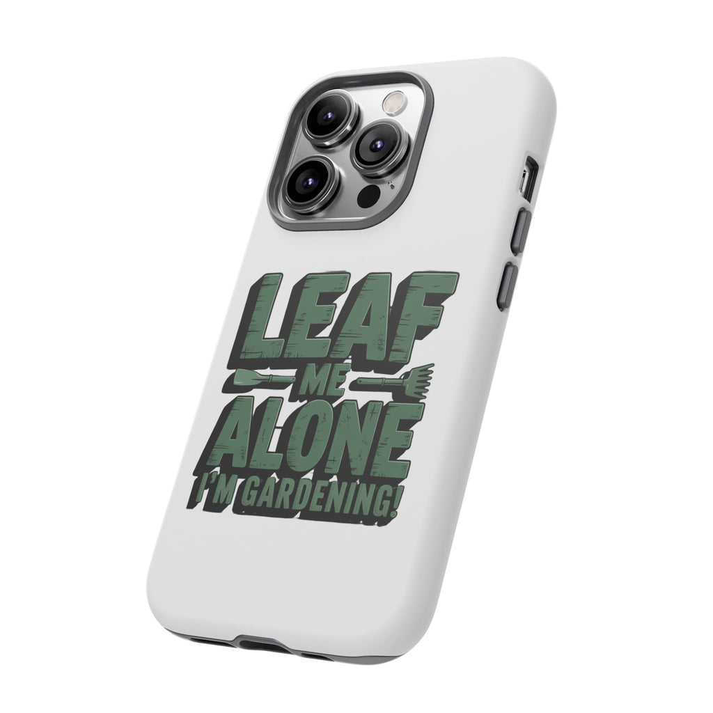 Phone Case — "Leaf Me Alone, I'm Gardening" Funny Gardener Phone Cover