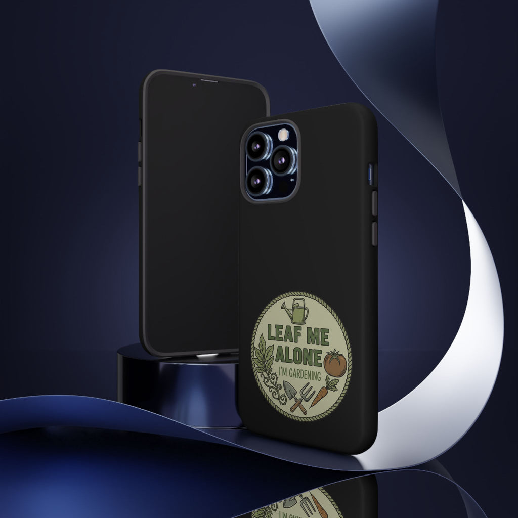 Phone Case - "Leaf Me Alone I'm Gardening" Funny Gardener Protective Tough Case