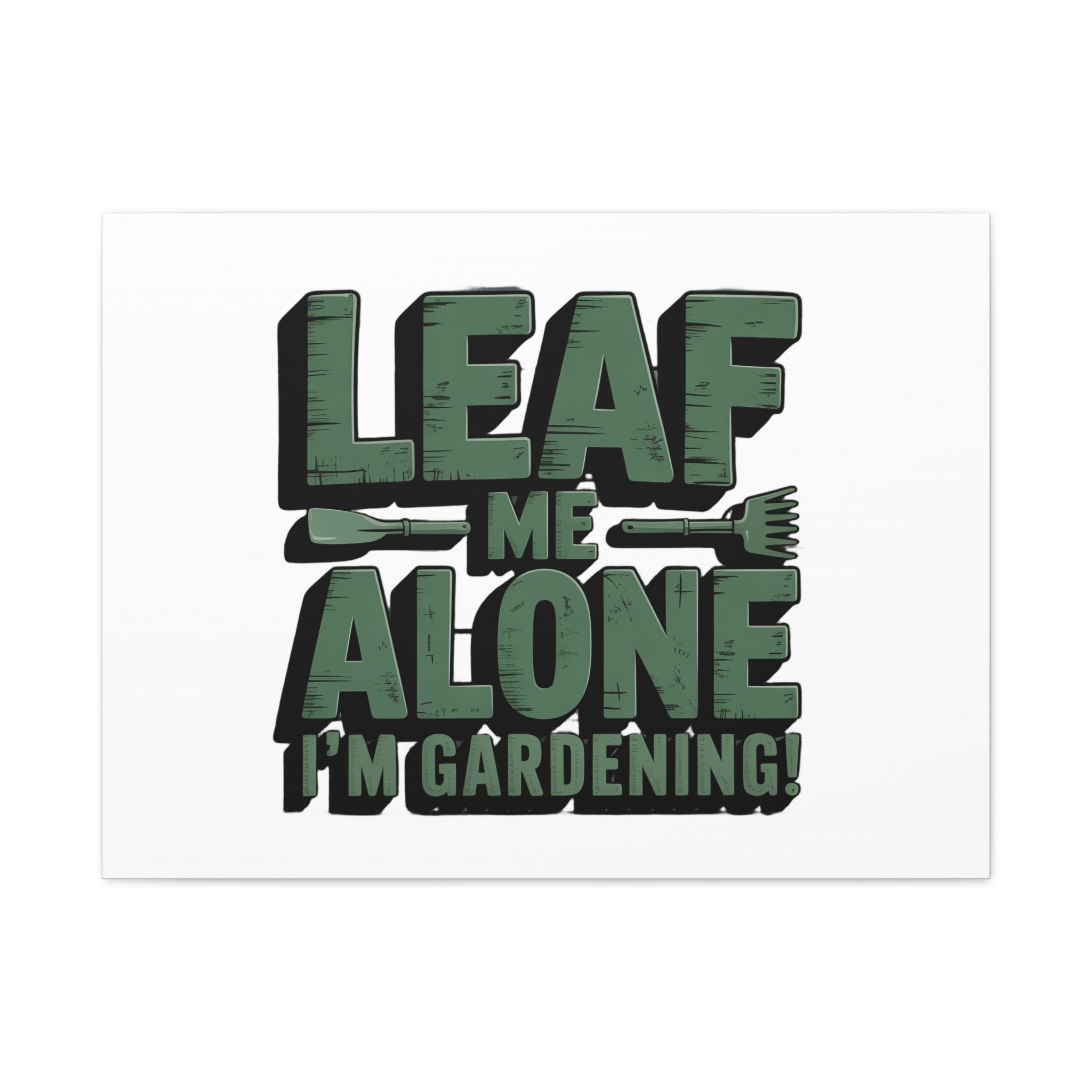 Garden Canvas Wall Art — "Leaf Me Alone, I’m Gardening" Matte Stretched Print