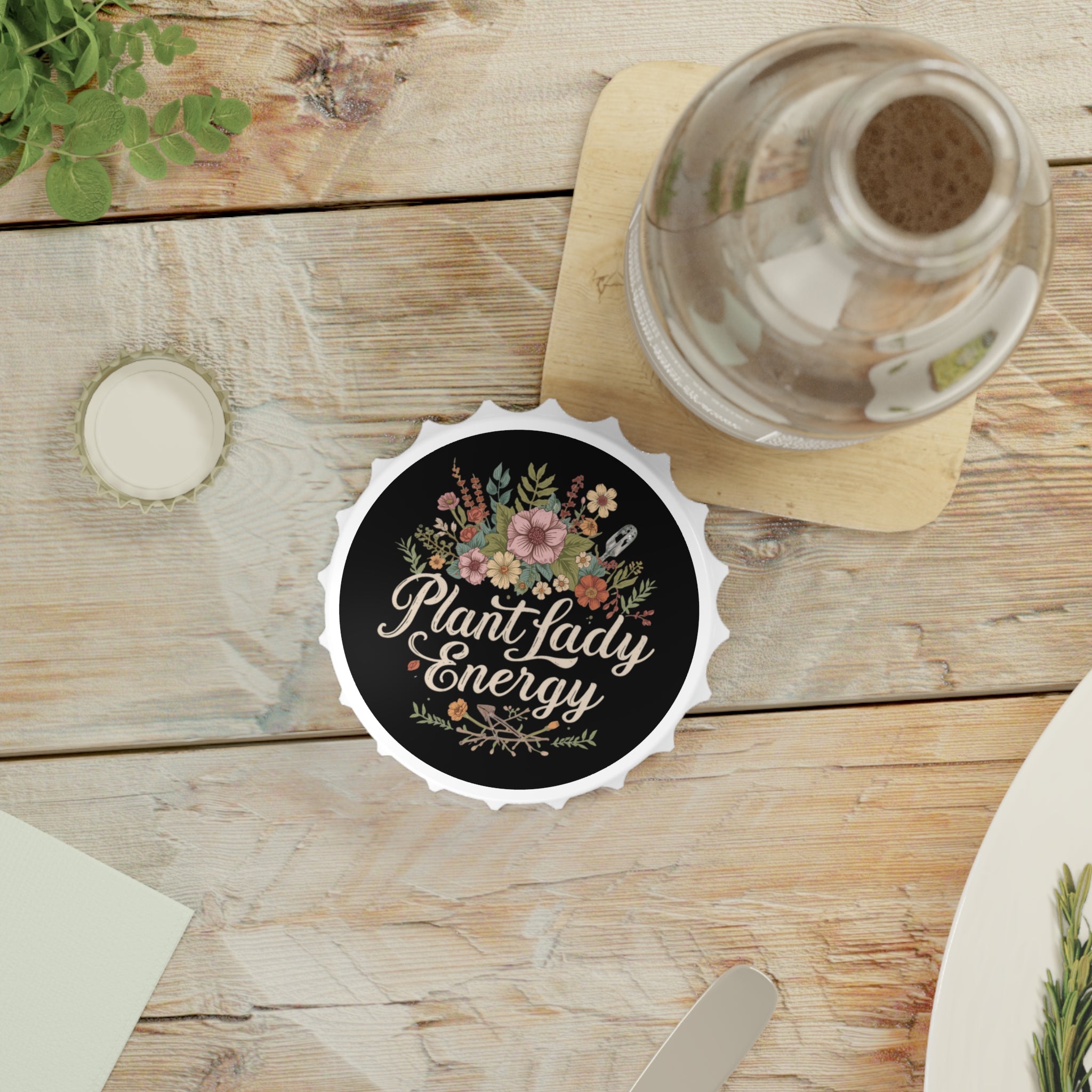 Bottle Opener — "Plant Lady Energy" Floral Bottle Opener, Gardener Gift
