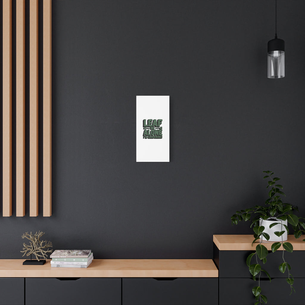 Garden Canvas Wall Art — "Leaf Me Alone, I’m Gardening" Matte Stretched Print
