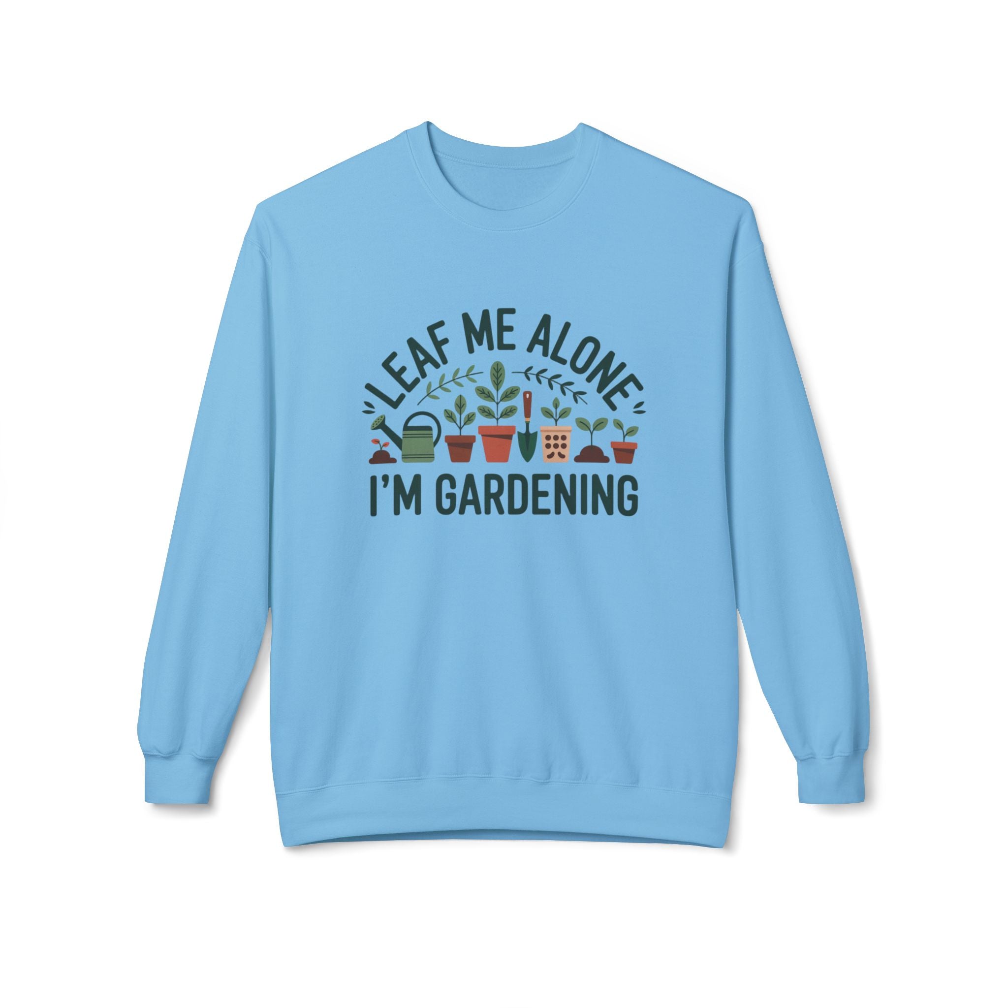 Gardening Sweatshirt - "Leaf Me Alone I'm Gardening" Cozy Crewneck