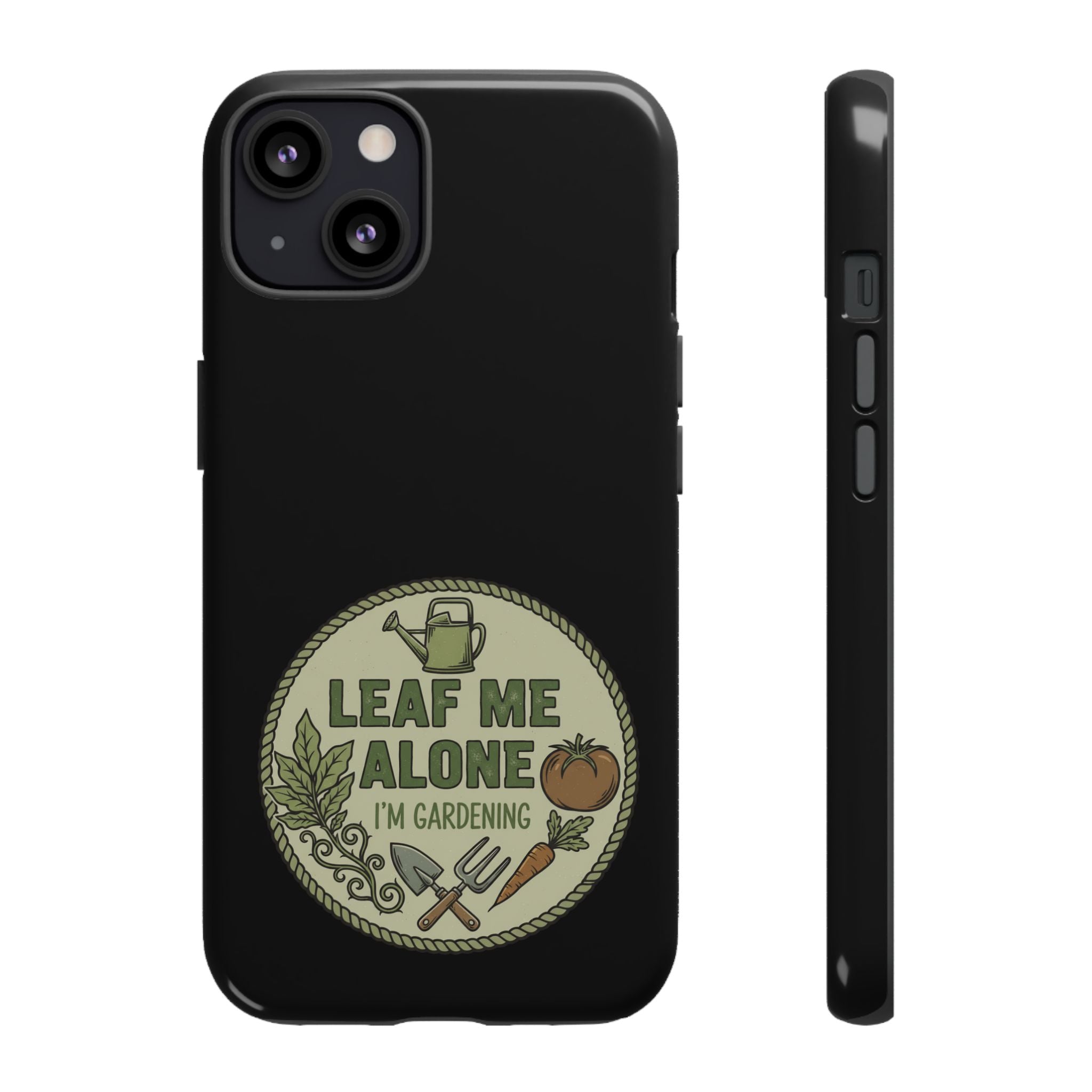 Phone Case - "Leaf Me Alone I'm Gardening" Funny Gardener Protective Tough Case