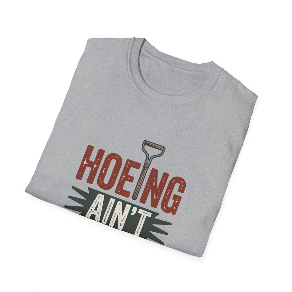 Hoeing Ain't Easy T-Shirt – Funny Gardening Shirt for Gardeners & Farmers