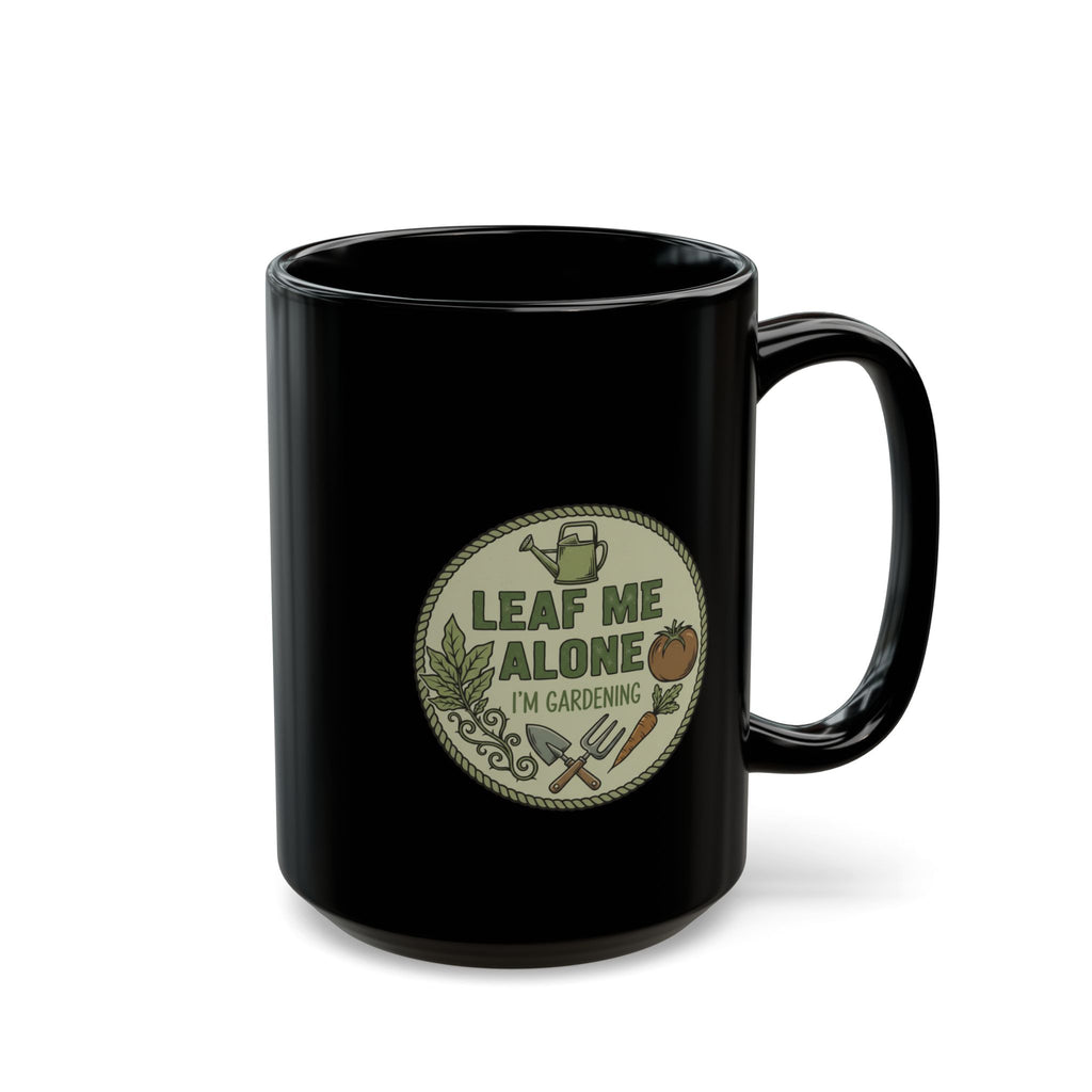 Gardening Mug - "Leaf Me Alone, I'm Gardening" Black Coffee Cup (11oz/15oz)