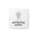 Gardening Addict Porcelain Magnet — Plant Lover Square Fridge Magnet