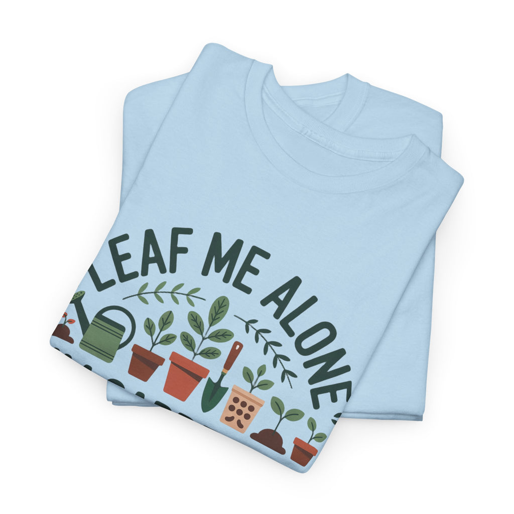 Gardening T-Shirt — "Leaf Me Alone, I'm Gardening" Plant Lover Tee