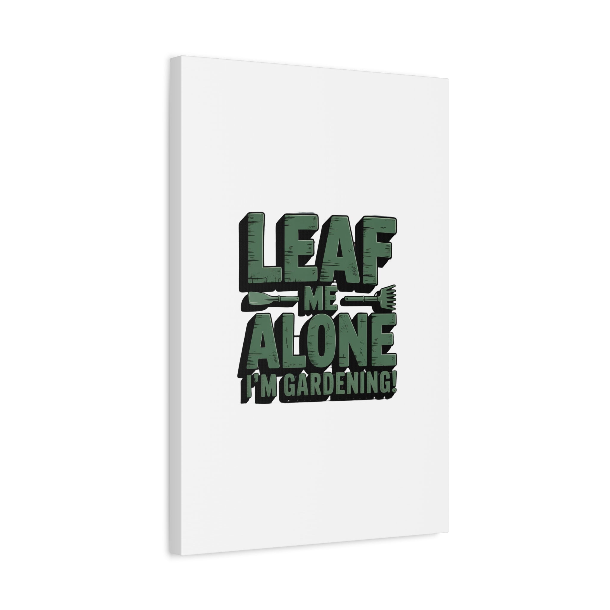 Garden Canvas Wall Art — "Leaf Me Alone, I’m Gardening" Matte Stretched Print