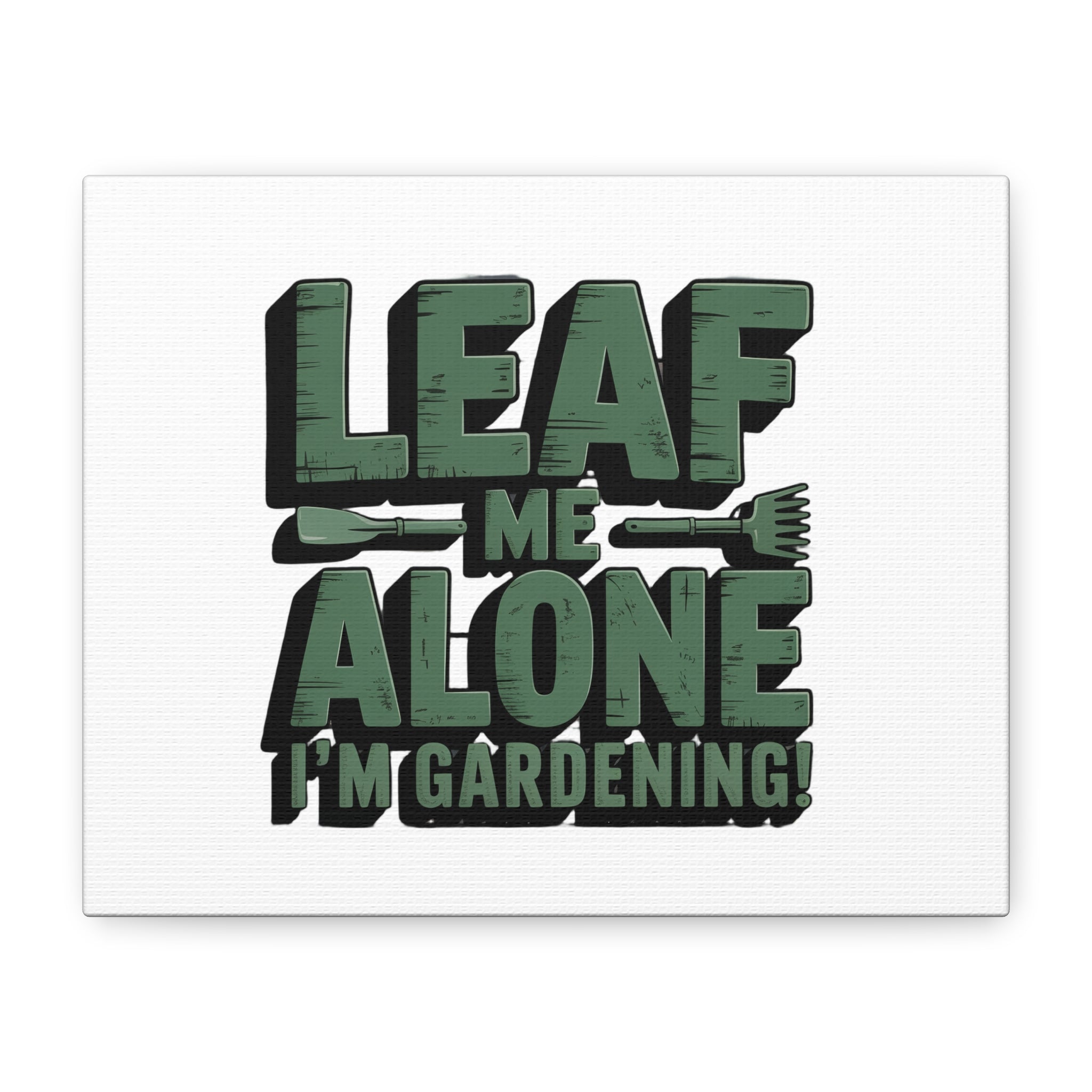 Garden Canvas Wall Art — "Leaf Me Alone, I’m Gardening" Matte Stretched Print
