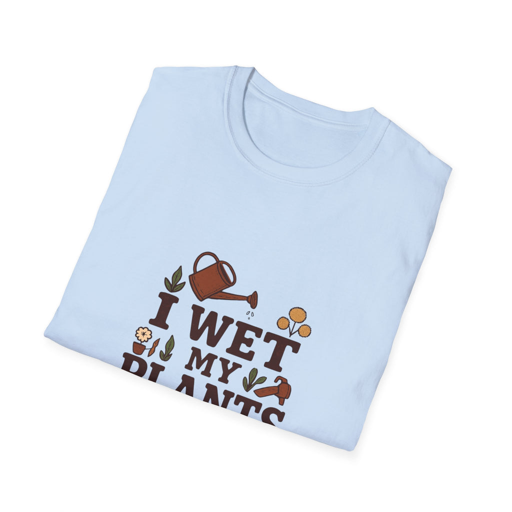 T-Shirt — “I Wet My Plants” Gardening Humor Tee