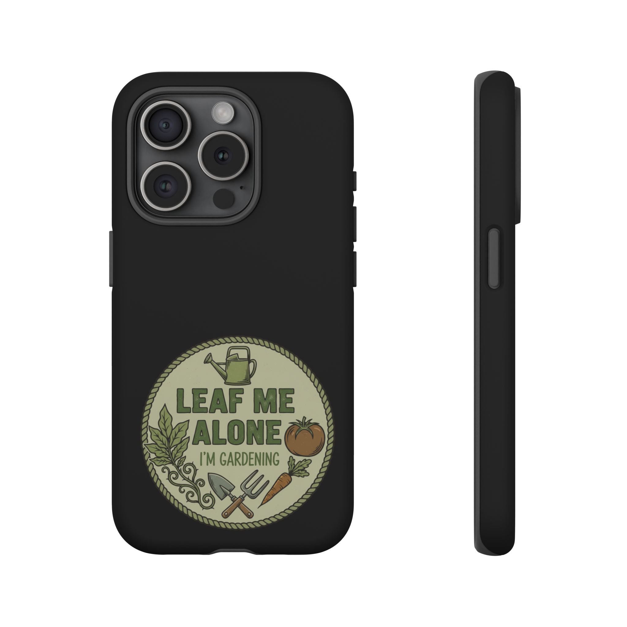 Phone Case - "Leaf Me Alone I'm Gardening" Funny Gardener Protective Tough Case