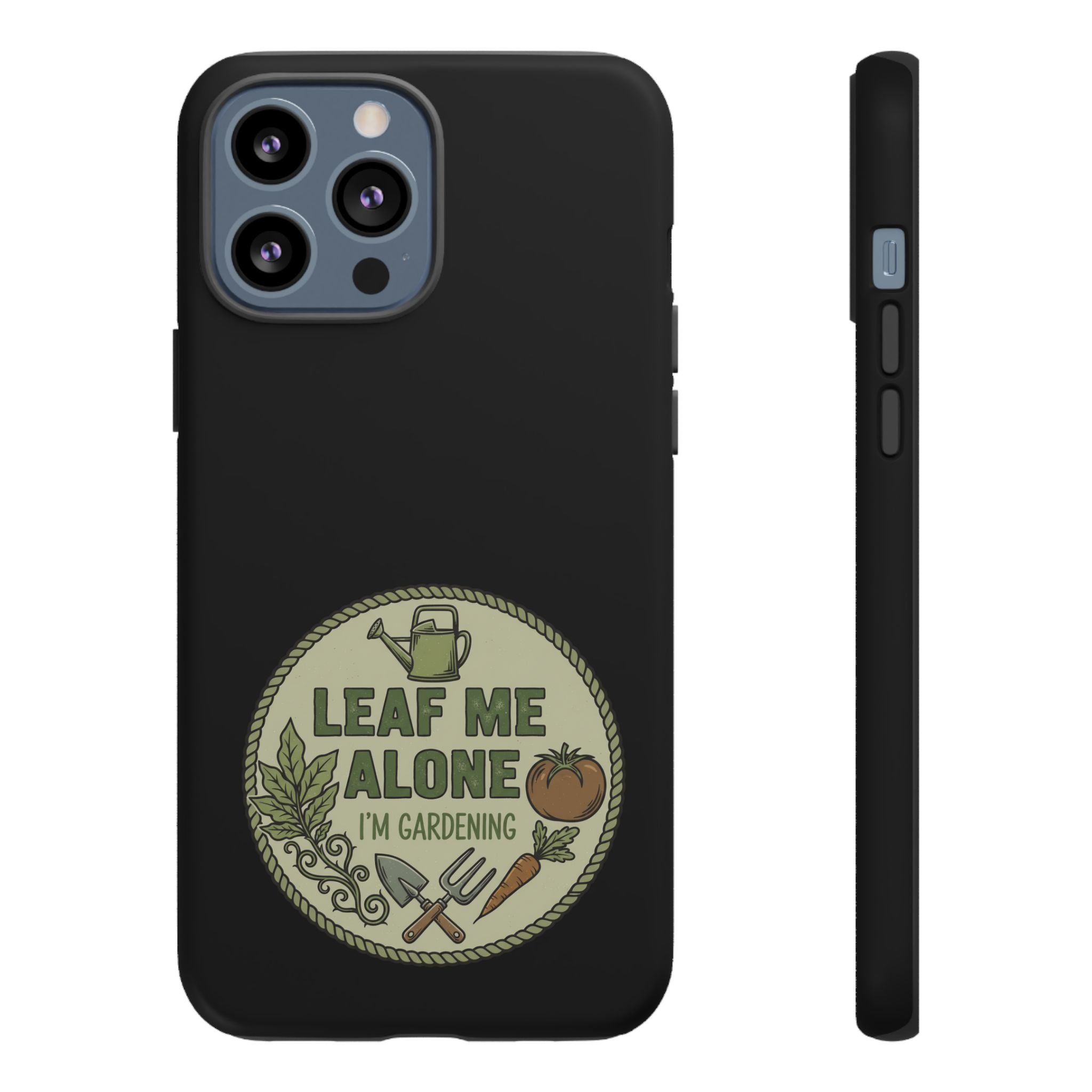 Phone Case - "Leaf Me Alone I'm Gardening" Funny Gardener Protective Tough Case